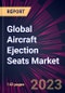 Global Aircraft Ejection Seats Market 2023-2027 - Product Thumbnail Image