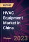 HVAC Equipment Market in China 2023-2027 - Product Image
