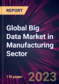 Global Big Data Market in Manufacturing Sector 2023-2027- Product Image