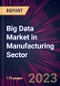 Big Data Market in Manufacturing Sector 2023-2027 - Product Thumbnail Image