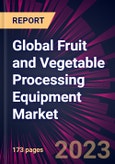 Global Fruit and Vegetable Processing Equipment Market 2023-2027- Product Image