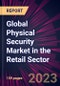 Global Physical Security Market in the Retail Sector 2023-2027 - Product Thumbnail Image