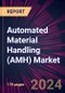 Automated Material Handling (AMH) Market 2024-2028 - Product Image