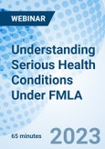 Understanding Serious Health Conditions Under FMLA - Webinar (Recorded)- Product Image