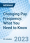 Changing Pay Frequency: What You Need to Know - Webinar (Recorded) - Product Image