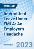 Intermittent Leave Under FMLA: An Employer's Headache - Webinar (Recorded)- Product Image