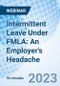 Intermittent Leave Under FMLA: An Employer's Headache - Webinar (Recorded) - Product Image