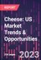Cheese: US Market Trends & Opportunities, 2nd Edition - Product Thumbnail Image