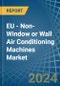 EU - Non-Window or Wall Air Conditioning Machines - Market Analysis, Forecast, Size, Trends and Insights - Product Thumbnail Image