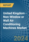 United Kingdom - Non-Window or Wall Air Conditioning Machines - Market Analysis, Forecast, Size, Trends and Insights- Product Image