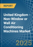 United Kingdom - Non-Window or Wall Air Conditioning Machines - Market Analysis, Forecast, Size, Trends and Insights- Product Image