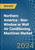 Northern America - Non-Window or Wall Air Conditioning Machines - Market Analysis, Forecast, Size, Trends and Insights- Product Image