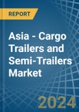 Asia - Cargo Trailers and Semi-Trailers - Market Analysis, Forecast, Size, Trends and Insights- Product Image
