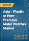 Asia - Plastic or Non-Precious Metal Watches - Market Analysis, Forecast, Size, Trends and Insights - Product Image