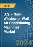 U.S. - Non-Window or Wall Air Conditioning Machines - Market Analysis, Forecast, Size, Trends and Insights- Product Image