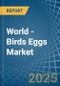 World - Birds Eggs (test) - Market Analysis, Forecast, Size, Trends and Insights - Product Thumbnail Image