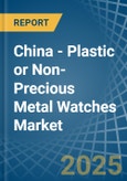 China - Plastic or Non-Precious Metal Watches - Market Analysis, Forecast, Size, Trends and Insights- Product Image