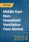 Middle East - Non-Household Ventilation Fans - Market Analysis, Forecast, Size, Trends and Insights - Product Thumbnail Image