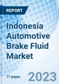 Indonesia Automotive Brake Fluid Market | Size, Trends, Industry, Share, Revenue, Analysis, Growth, Value, Segmentation, Outlook & COVID-19 IMPACT: Market Forecast By Product Type, By Fluid Type, By Vehicle Type, By Sales Channel And Competitive Landscape- Product Image