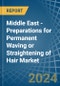 Middle East - Preparations for Permanent Waving or Straightening of Hair - Market Analysis, forecast, Size, Trends and Insights - Product Thumbnail Image