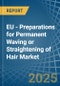 EU - Preparations for Permanent Waving or Straightening of Hair - Market Analysis, forecast, Size, Trends and Insights - Product Thumbnail Image