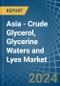 Asia - Crude Glycerol, Glycerine Waters and Lyes - Market Analysis, Forecast, Size, Trends and Insights - Product Thumbnail Image