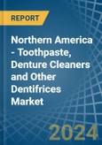 Northern America - Toothpaste, Denture Cleaners and Other Dentifrices - Market Analysis, Forecast, Size, Trends and Insights- Product Image
