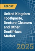 United Kingdom - Toothpaste, Denture Cleaners and Other Dentifrices - Market Analysis, Forecast, Size, Trends and Insights- Product Image