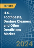 U.S. - Toothpaste, Denture Cleaners and Other Dentifrices - Market Analysis, Forecast, Size, Trends and Insights- Product Image