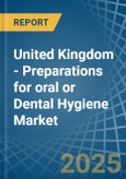 United Kingdom - Preparations for oral or Dental Hygiene - Market Analysis, forecast, Size, Trends and Insights- Product Image