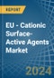 EU - Cationic Surface-Active Agents (Excluding Soap) - Market Analysis, Forecast, Size, Trends and Insights - Product Thumbnail Image