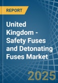 United Kingdom - Safety Fuses and Detonating Fuses - Market Analysis, Forecast, Size, Trends and Insights- Product Image