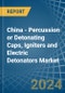 China - Percussion or Detonating Caps, Igniters and Electric Detonators - Market Analysis, Forecast, Size, Trends and Insights - Product Image