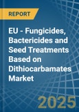 EU - Fungicides, Bactericides and Seed Treatments Based on Dithiocarbamates - Market Analysis, Forecast, Size, Trends and Insights- Product Image