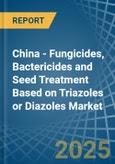 China - Fungicides, Bactericides and Seed Treatment Based on Triazoles or Diazoles - Market Analysis, Forecast, Size, Trends and Insights- Product Image