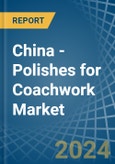 China - Polishes for Coachwork - Market Analysis, forecast, Size, Trends and Insights- Product Image