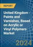 United Kingdom - Paints and Varnishes, Based on Acrylic or Vinyl Polymers - Market Analysis, Forecast, Size, Trends and Insights- Product Image