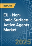 EU - Non-Ionic Surface-Active Agents (Excluding Soap) - Market Analysis, Forecast, Size, Trends and Insights- Product Image