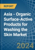 Asia - Organic Surface-Active Products for Washing the Skin - Market Analysis, forecast, Size, Trends and Insights- Product Image
