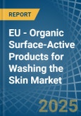 EU - Organic Surface-Active Products for Washing the Skin - Market Analysis, forecast, Size, Trends and Insights- Product Image