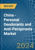 China - Personal Deodorants and Anti-Perspirants - Market Analysis, Forecast, Size, Trends and Insights- Product Image