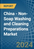 China - Non-Soap Washing and Cleaning Preparations - Market Analysis, Forecast, Size, Trends and Insights- Product Image