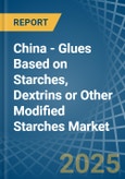 China - Glues Based on Starches, Dextrins or Other Modified Starches - Market Analysis, Forecast, Size, Trends and Insights- Product Image