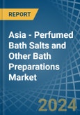 Asia - Perfumed Bath Salts and Other Bath Preparations - Market Analysis, Forecast, Size, Trends and Insights- Product Image