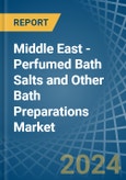 Middle East - Perfumed Bath Salts and Other Bath Preparations - Market Analysis, Forecast, Size, Trends and Insights- Product Image