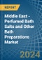 Middle East - Perfumed Bath Salts and Other Bath Preparations - Market Analysis, Forecast, Size, Trends and Insights - Product Thumbnail Image