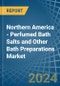 Northern America - Perfumed Bath Salts and Other Bath Preparations - Market Analysis, Forecast, Size, Trends and Insights - Product Thumbnail Image