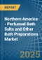 Northern America - Perfumed Bath Salts and Other Bath Preparations - Market Analysis, Forecast, Size, Trends and Insights - Product Thumbnail Image