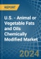 U.S. - Animal or Vegetable Fats and Oils Chemically Modified - Market Analysis, Forecast, Size, Trends and Insights - Product Thumbnail Image