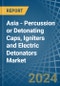 Asia - Percussion or Detonating Caps, Igniters and Electric Detonators - Market Analysis, Forecast, Size, Trends and Insights - Product Image